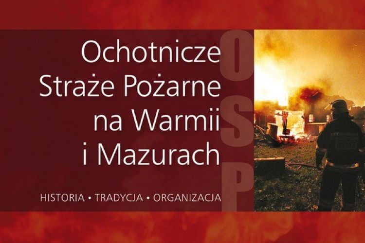 WBP zaprasza na promocję książki „Ochotnicze Straże Pożarne na Warmii i Mazurach”